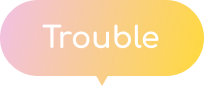 trouble